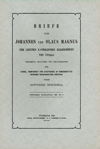 Briefe von Johannes und Olaus Magnus den letzen katholischen erzbischöfen von Upsala