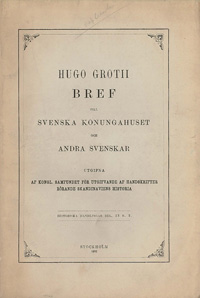 Hugo Grotii bref till Svenska konungahuset och andra svenskar